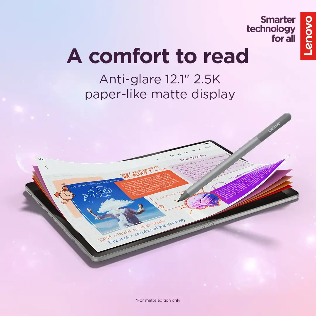 Lenovo Idea Tab Plus Wi-Fi (w/o power adapter) | ZAG70004SE | 12.1 " | Luna Grey | IPS | 2560 x 1600 pixels | MediaTek | Dimensity 6400 | 12 GB | Soldered LPDDR4x | 256 GB | Wi-Fi | Front camera | 8 MP | Rear camera | 13 MP | Bluetooth | 5.2 | Android | 15 or Later | Warranty 24 month(s) | Lenovo Tab Pen